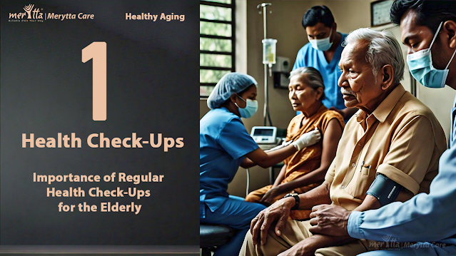 Merytta Home Nursing services - Importance of Regular Health Check-Ups for the Elderly Merytta home health care